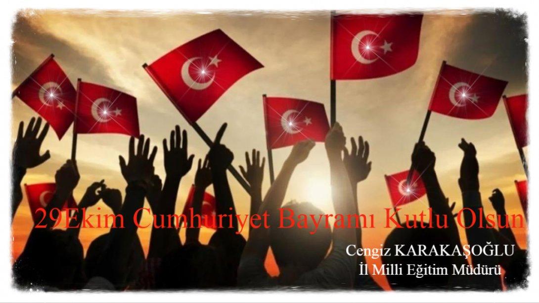 Milli Eğitim Müdürümüz Cengiz Karakaşoğlu'nun 29 Ekim Cumhuriyet Bayramı Kutlama Mesajı